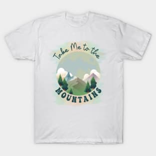 Take Me To The Mountains - Nature Alps T-Shirt